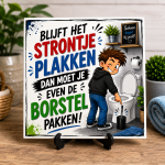 Een hilarisch tegeltje voor iedere wc! "Blijft het strontje plakken, dan moet je even de borstel pakken!"
