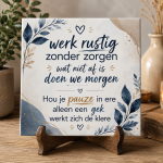 Humor Tegeltje 15x15 cm – “Werk rustig zonder zorgen”